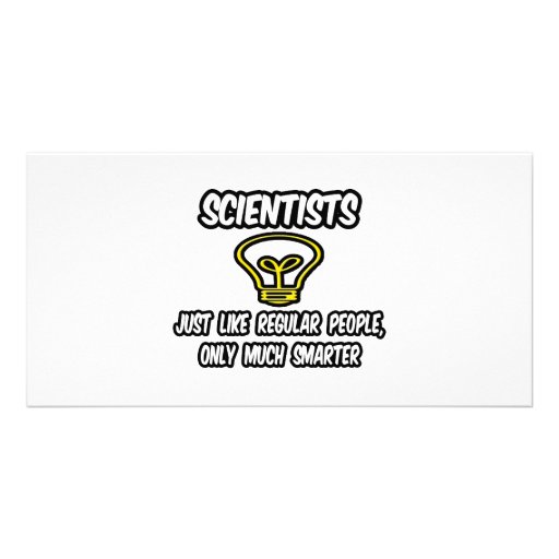 Scientists...Regular People, Only Smarter Custom Photo Card