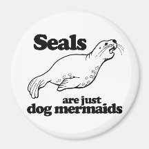 SEALS ARE JUST DOG MERMAIDS - FRIDGE MAGNET