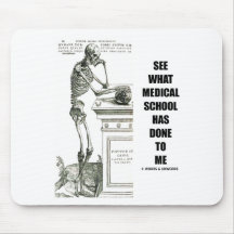 See What Medical School Has Done To Me (Skeleton) Mouse Pad