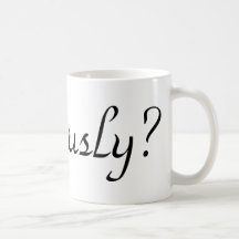 seriously? coffee mugs