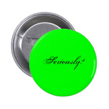 seriously? pinback buttons