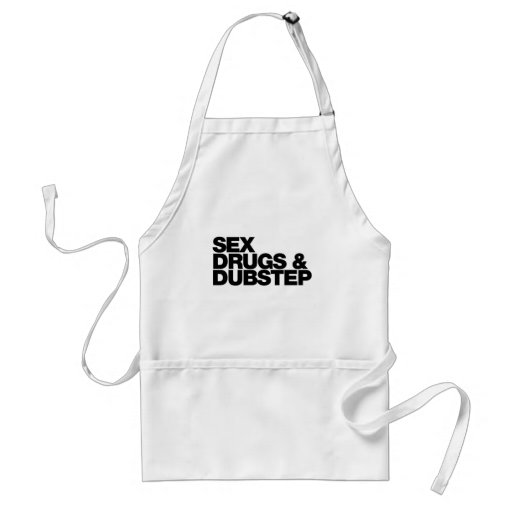 Sex Drugs and Dubstep funny Apron