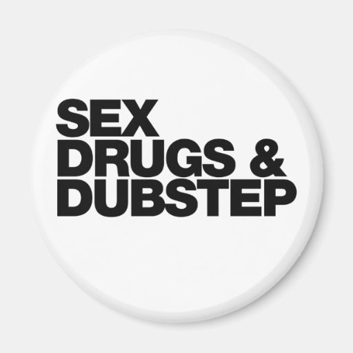 Sex Drugs and Dubstep funny Magnet