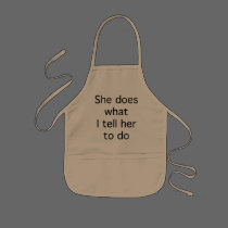 She Does What I Tell Her To Do aprons