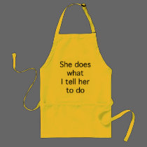 She Does What I Tell Her To Do aprons