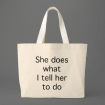She Does What I Tell Her To Do bags