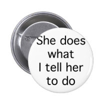 She Does What I Tell Her To Do buttons