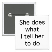 She Does What I Tell Her To Do buttons