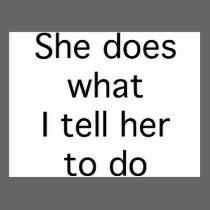 She Does What I Tell Her To Do postcards
