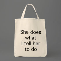 She Does What I Tell Her To Do bags