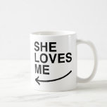 She loves me (left).png mug