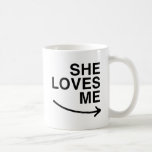 She loves me (right).png mug