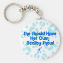 "She Should Have Her Own Reality Show" Keychain