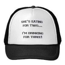 SHE'S EATING FOR TWO I'M DRINKING FOR THREE TRUCKER HAT