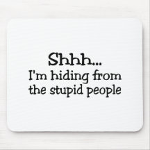 Shh Im Hiding From The Stupid People Mousemats