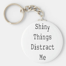 Shiny Things Distract Me Key Chain