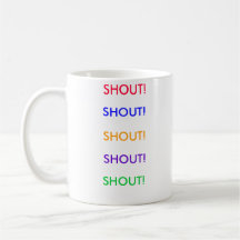 SHOUT!, SHOUT!, SHOUT!, SHOUT!, SHOUT!, SHOUT!,... MUGS