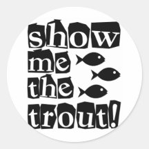 Show me the trout! round stickers