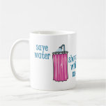 Shower with Me - Save Water Coffee Mugs