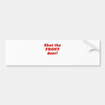 Shut the Front Door Bumper Sticker