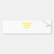Shut the Front Door Bumper Stickers