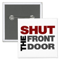 Shut the Front Door Pinback Buttons