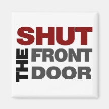 Shut the Front Door Refrigerator Magnet