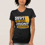 Shut The Front Door T-shirt