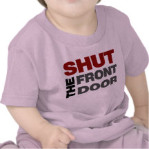 Shut the Front Door Tee Shirt