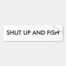 Shut up and Fish Bumper Stickers
