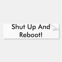 Shut Up And Reboot! Bumper Sticker