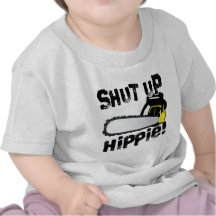Shut Up Hippie! Tee Shirts