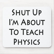 Shut Up I'm About To Teach Physics Mouse Pads