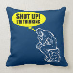 Shut up I'm thinking Throw Pillows