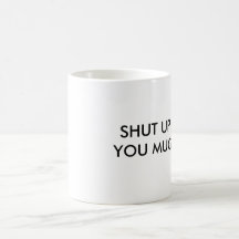 Shut Up Mug