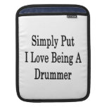 Simply Put I Love Being A Drummer iPad Sleeve