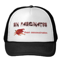 Sin fascinates, then assassinates hats