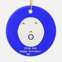 Sing hey happy holiday! OR, Sing Hallelujah Christmas Tree Ornaments