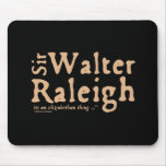 Sir Walter Raleigh: it's an Elizabethan Thing Mousepad