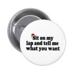 Sit On My Lap And Tell Me What You Want Buttons