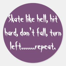 Skate like hell, hit hard, don't fall, turn lef... round sticker