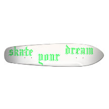 skate , your, dream* skate board decks