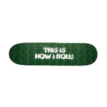 Skateboard customizeable this is how I roll green