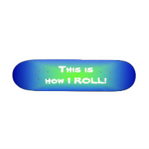 Skateboard customizeable this is how I roll green