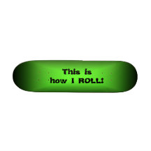 Skateboard customizeable this is how I roll green