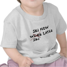 Ski Now Ski Later Tee Shirts