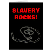 SLAVERY ROCKS! CARD