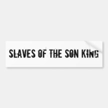 Slaves of the Son KIng Bumper Sticker