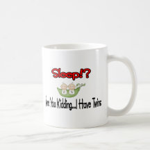 Sleep?! I HAVE TWINS Coffee Mug