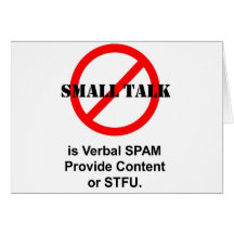 Small Talk is Verbal SPAM Card